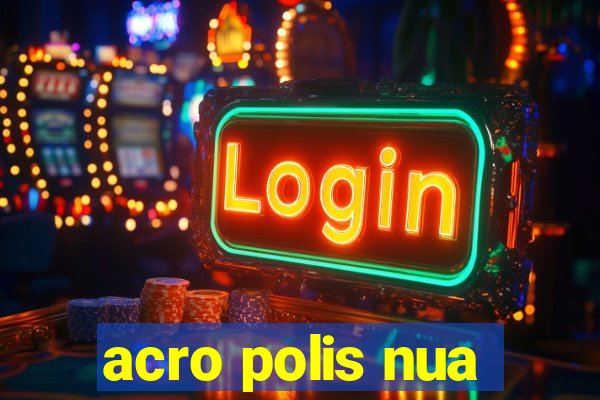 acro polis nua